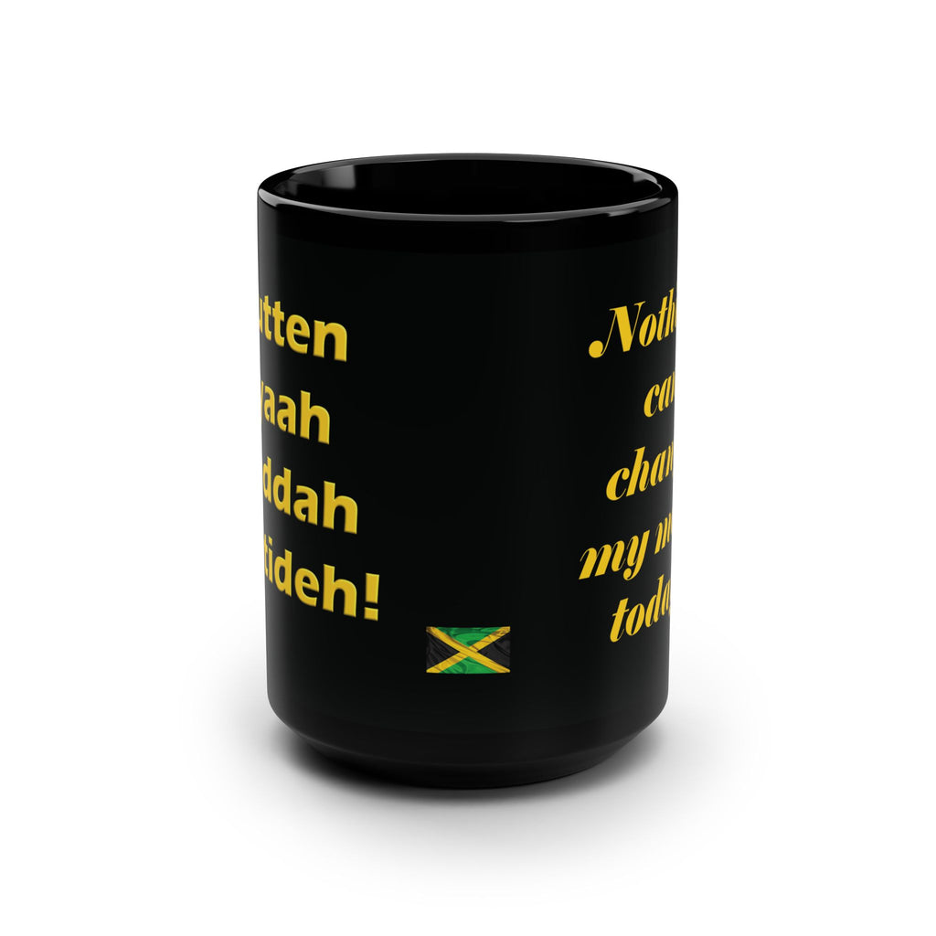 "Nutten Cyaah Baddah Mi Tideh" Mug - Jamaican Motivation - 15 oz