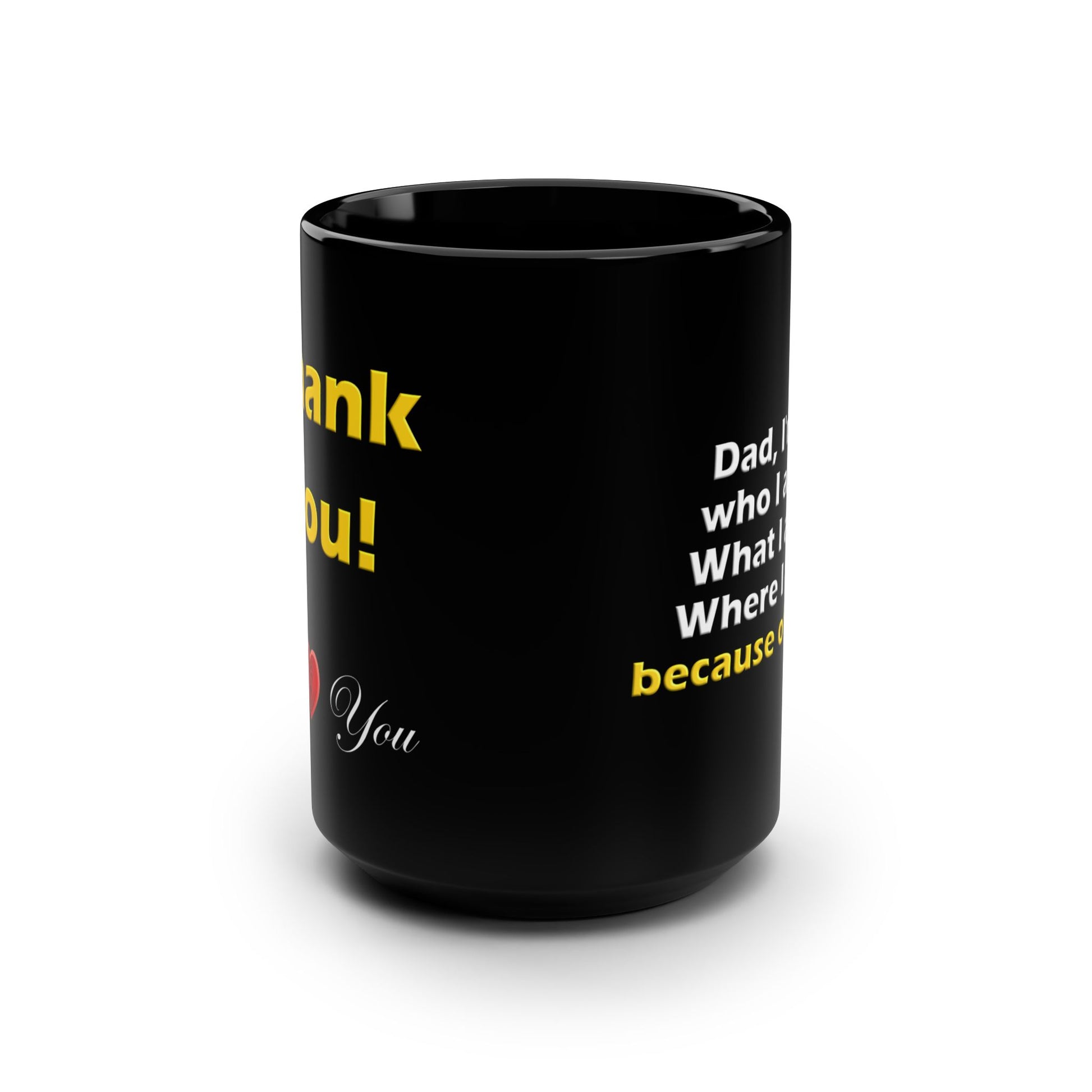 "Dad Because of You" - 15oz Black Mug