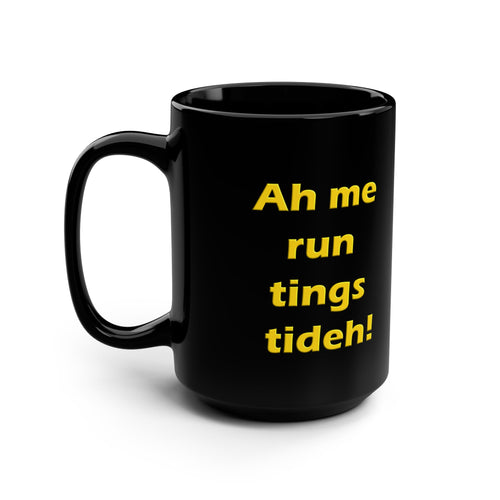 "Ah Me Run Tings Tideh" - Jamaican Motivation - 15oz