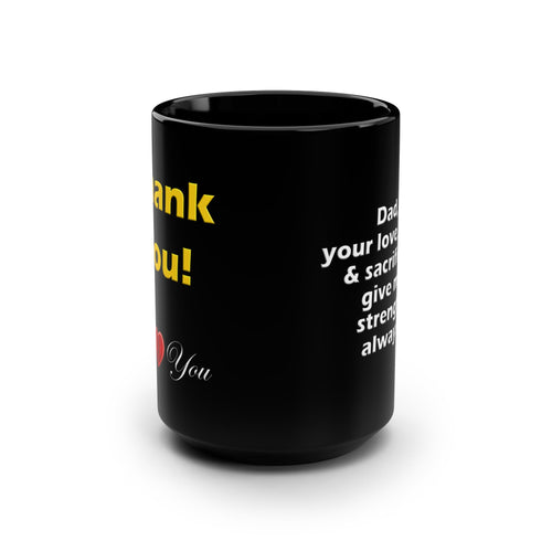 "Dad your love, strength, sacrifices..."- 15oz Black Mug