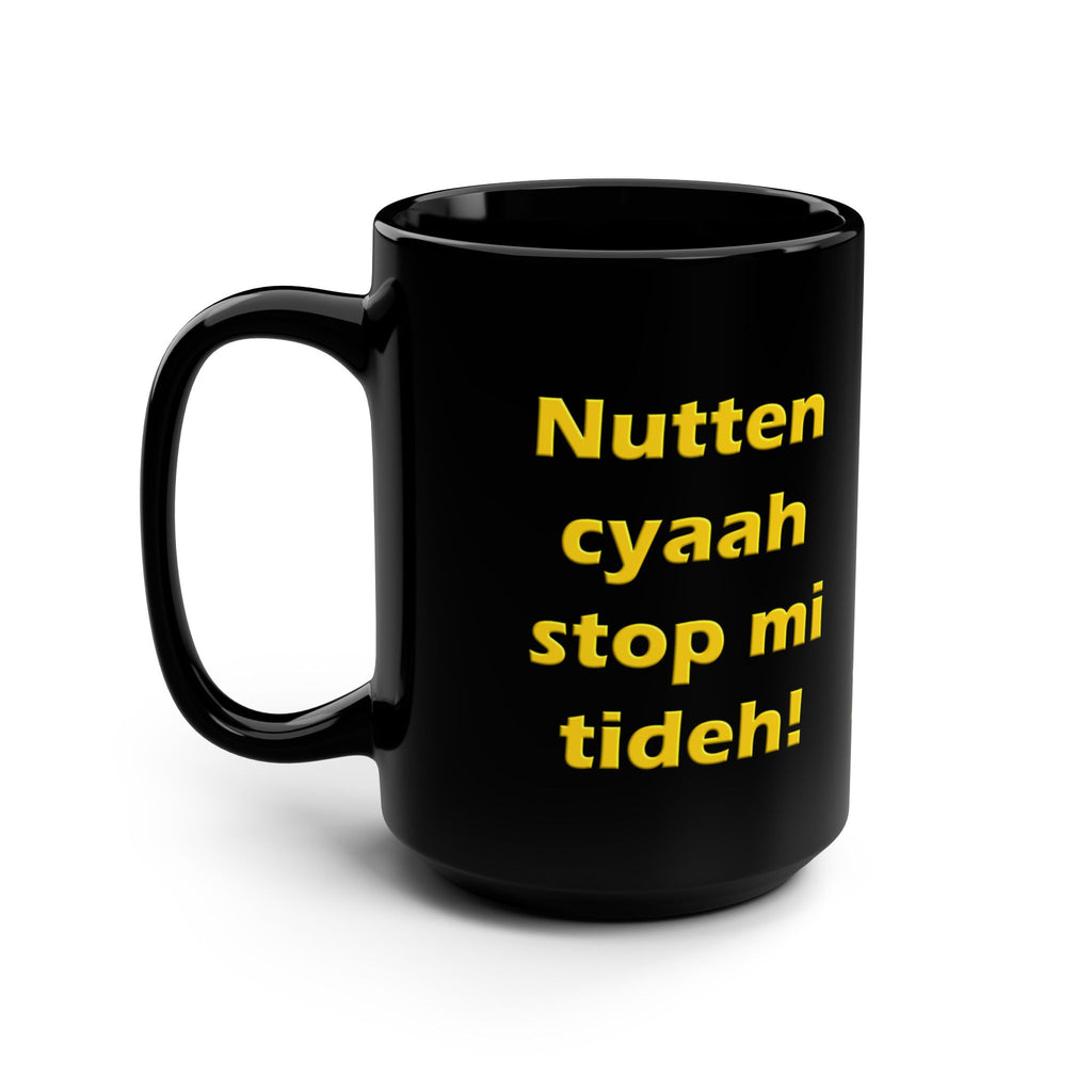 "Nutten Cyaah Stop Mi Tideh" Mug - Jamaican Motivation - 15 oz