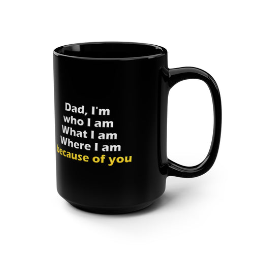 "Dad Because of You" - 15oz Black Mug